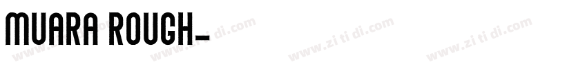 Muara Rough字体转换 Muara Rough字体转换
